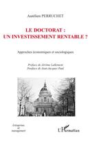 Couverture du livre « Le doctorat ; un investissement rentable ? ; approches économiques et sociologiques » de Aurelien Perruchet aux éditions Editions L'harmattan