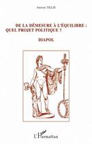 Couverture du livre « De la démesure à l'équilibre : quel projet politique ? Di-Apol » de Antoine Tillie aux éditions Editions L'harmattan