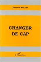 Couverture du livre « Changer de cap » de Marcel Canetti aux éditions Editions L'harmattan