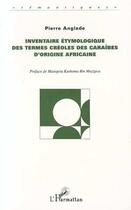 Couverture du livre « Inventaire etymologique des termes créoles des Caraïbes d'origine africaine » de Pierre Anglade aux éditions Editions L'harmattan