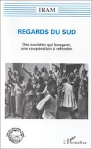 Couverture du livre « Regards du sud ; des sociétés qui bougent, une coopération à refonder » de Iram aux éditions Editions L'harmattan