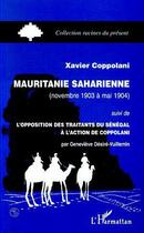 Couverture du livre « MAURITANIE SAHARIENNE (NOVEMBRE 1903 A MAI 1904) : suivi de L'opposition des traitants du Sénégal à l'action de Coppolani (par Geneviève Désiré-Vuillemin) » de Xavier Coppolani aux éditions Editions L'harmattan