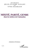 Couverture du livre « Mixité, parité, genre dans les métiers de l'animation » de Yves Raibaud et Jean-Claude Gillet aux éditions L'harmattan