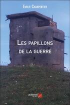 Couverture du livre « Les papillons de la guerre » de Emilie Charpentier aux éditions Editions Du Net