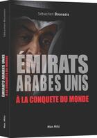 Couverture du livre « Les émirats arabes unis à la conquête du monde » de Sebastien Boussois aux éditions Max Milo