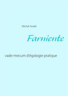 Couverture du livre « Farniente ; vade-mecum d'écologie pratique » de Michel Andre aux éditions Books On Demand