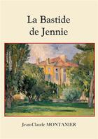 Couverture du livre « La Bastide de Jennie » de Jean-Claude Montanier aux éditions Books On Demand