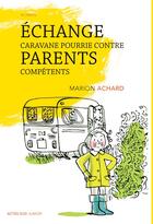 Couverture du livre « Échange caravane pourrie contre parents compétents » de Marion Achard aux éditions Actes Sud Jeunesse