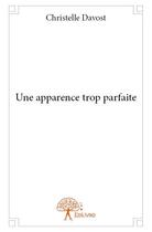 Couverture du livre « Une apparence trop parfaite » de Christelle Davost aux éditions Edilivre