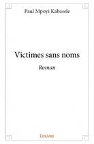 Couverture du livre « Victimes sans noms - roman » de Mpoyi K. Paul aux éditions Edilivre