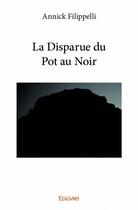 Couverture du livre « La disparue du pot au noir » de Annick Filippelli aux éditions Edilivre