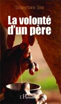 Couverture du livre « La volonté d'un père » de Souleymane Sow aux éditions Editions L'harmattan