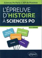 Couverture du livre « L epreuve d histoire a sciences po. guide pratique, rappels de cours, sujets corriges - concours d e » de Drouot Benoit aux éditions Ellipses