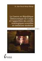 Couverture du livre « La guerre en République Démocratique du Congo et l'apparition des entités nosologiques nouvelles en médecine moderne » de Jean-Pascal Manga Okenge aux éditions Societe Des Ecrivains