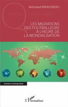 Couverture du livre « Les migrations des footballeurs à l'heure de la mondialisation » de Bertrand Piraudeau aux éditions L'harmattan