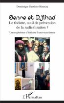 Couverture du livre « Genre et djihad ; le théâtre, un outil de prévention de la radicalisation ? une expérience d'écriture fraco-tunisienne » de Dominique Gauthiez-Rieucau aux éditions L'harmattan