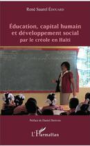 Couverture du livre « Éducation, capital humain et développement social par le créole en Haïti » de Rene Saurel Edouard aux éditions L'harmattan