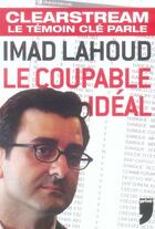 Couverture du livre « Imad lahoud, le coupable idéal ; clearstream, le temoin clé parle » de Imad Lahoud aux éditions Prive