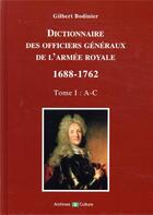 Couverture du livre « Dictionnaire des généraux de l'armée royale 1688-1762 t.I ; A-C » de Gilbert Bodinier aux éditions Archives Et Culture