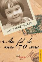Couverture du livre « Au fil de mes 70 ans » de Anny Auge Valley aux éditions Jets D'encre