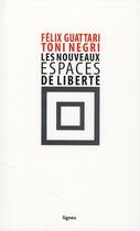 Couverture du livre « Les nouveaux espaces de liberté » de Toni Negri et Felix Guattari aux éditions Nouvelles Lignes