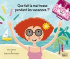 Couverture du livre « Que fait la maîtresse pendant les vacances ? » de Anne Therene aux éditions Nord Avril