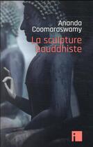 Couverture du livre « La sculpture bouddhiste » de Ananda K. Coomaraswamy aux éditions I Litterature