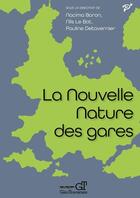 Couverture du livre « La nouvelle nature des gares » de Nacima Baron et Pauline Detavernier et Nils Le Bot aux éditions Pu De Vincennes