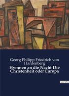 Couverture du livre « Hymnen an die nacht die christenheit oder europa » de Von Hardenberg G P F aux éditions Culturea
