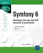 Couverture du livre « Symfony 6 : Développez des sites web PHP structurés et performants » de Etienne Langlet aux éditions Eni