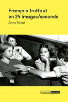 Couverture du livre « François Truffaut en 24 images/seconde » de Anne Terral aux éditions Mediapop