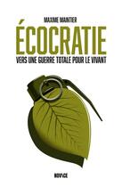 Couverture du livre « Écocratie : Vers une guerre totale pour le vivant » de Maxime Maintier aux éditions Novice