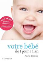 Couverture du livre « Votre bébé de 1 jour à 1 an » de Anne Bacus aux éditions Marabout