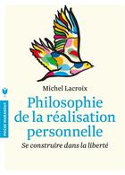 Couverture du livre « Philosophie de la réalisation personnelle ; se construire dans la liberté » de Michel Lacroix aux éditions Marabout