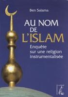 Couverture du livre « Au nom de l'Islam ; enquête sur une religion instrumentalisée » de Ben Salama aux éditions Editions De L'atelier