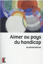 Couverture du livre « Aimer au pays du handicap » de Blandine Bricka aux éditions Editions De L'atelier