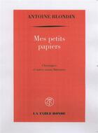 Couverture du livre « Mes petits papiers ; chroniques et autres essais littéraires » de Antoine Blondin aux éditions Table Ronde