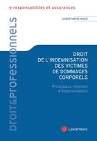 Couverture du livre « Droit de l'indemnisation des victimes de dommages corporels : Principaux régimes d'indemnisation » de Christophe Rade aux éditions Lexisnexis