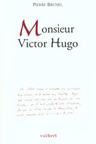 Couverture du livre « Monsieur Victor Hugo ; 2e Edition » de Pierre Brunel aux éditions Vuibert