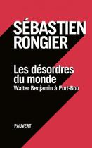 Couverture du livre « Les désordres du monde ; Walter Benjamin à Port-Bou » de Sebastien Rongier aux éditions Pauvert