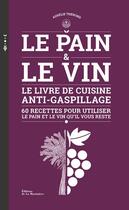 Couverture du livre « Le pain et le vin ; le livre de cuisine anti-gaspillage » de Claire Curt et Aurelie Therond aux éditions La Martiniere