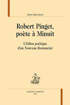 Couverture du livre « Robert Pinget, poète à minuit ; l'Ethos poétique d'un Nouveau Romancier » de Aline Marchand aux éditions Honore Champion