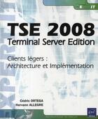 Couverture du livre « Tse 2008 ; terminal server edition ; clients legers : architecture et implementation » de Allegre & Ortega aux éditions Eni