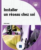 Couverture du livre « Installer un réseau chez soi » de Patrick Antouly aux éditions Eni