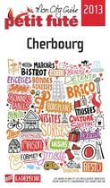 Couverture du livre « GUIDE PETIT FUTE ; CITY GUIDE ; Cherbourg (édition 2013) » de  aux éditions Le Petit Fute