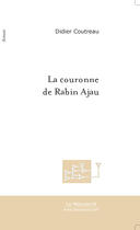 Couverture du livre « La Couronne De Rabin Ajau » de Coutreau Didier aux éditions Le Manuscrit