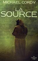 Couverture du livre « La source » de Michael Cordy aux éditions Cherche Midi