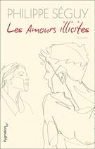 Couverture du livre « Les amours illicites » de Philippe Seguy aux éditions Pygmalion