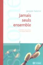 Couverture du livre « Jamais seuls ensemble ; comment vivre à deux en restant différents » de Jacques Salomé aux éditions Editions De L'homme