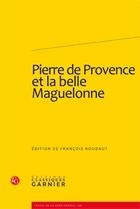 Couverture du livre « Pierre de Provence et la belle Maguelonne » de Francois Roudaut aux éditions Classiques Garnier